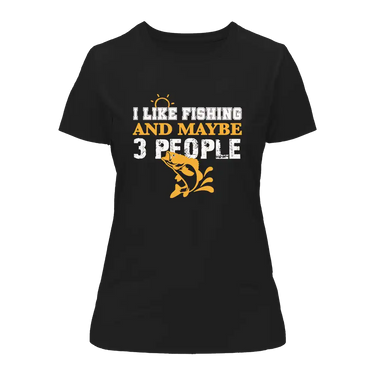I Like Fishing And Maybe Like 3 People T-Shirt for Women